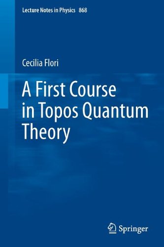 A First Course In Topos Quantum Theory 2013th Edition Cecilia Flori