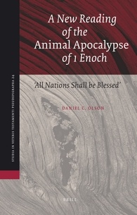 A New Reading Of The Animal Apocalypse Of 1 Enoch All Nations Shall Be Blessed With A New Translation And Commentary Daniel C Olson