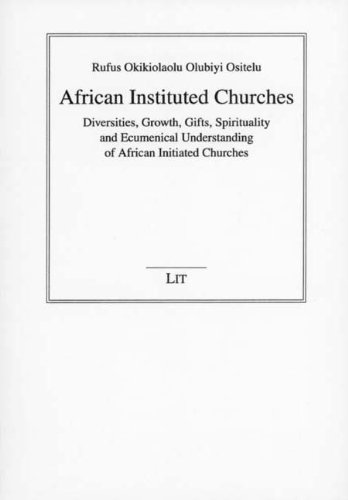 African Instituted Churches Diversities Growth Gifts Spirituality And Ecumenical Understanding Of African Initiated Churches Rufus Ositelu