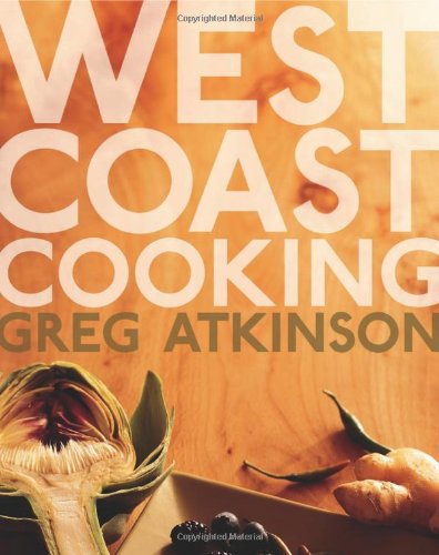 West Coast Cooking Reprint Greg Atkinson