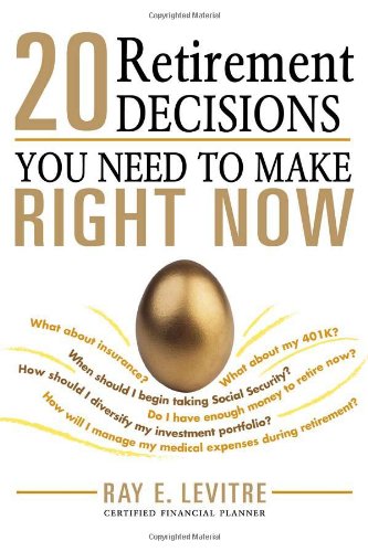 20 Retirement Decisions You Need To Make Right Now Ray Levitre