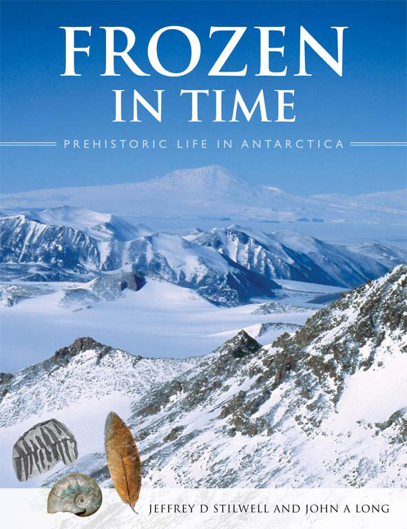 Frozen In Time Prehistoric Life In Antarctica Jeffrey D Stilwell