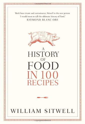 A History Of Food In 100 Recipes William Sitwell