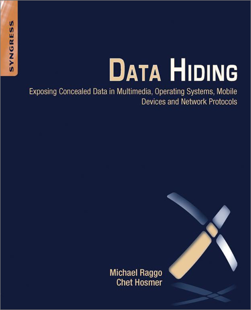 Data Hiding Exposing Concealed Data In Multimedia Operating Systems Mobile Devices And Network Protocols 1st Edition Michael T Raggo
