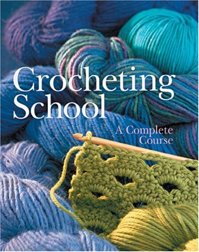 Crocheting School A Complete Course Inc Sterling Publishing Co