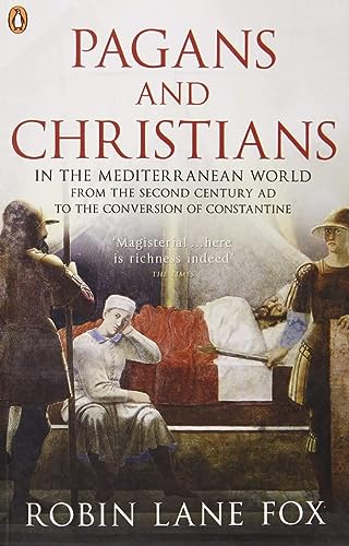 Pagans And Christians In The Mediterranean World From The Second Century Ad To The Conversion Of Constantine Robin Lane Fox