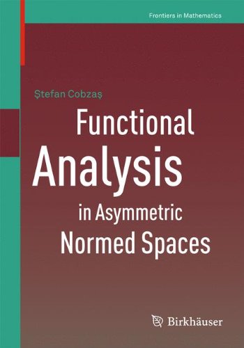 Functional Analysis In Asymmetric Normed Spaces 2013th Edition Stefan Cobzas