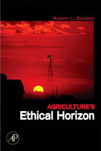 Agricultures Ethical Horizon Robert L Zimdahl