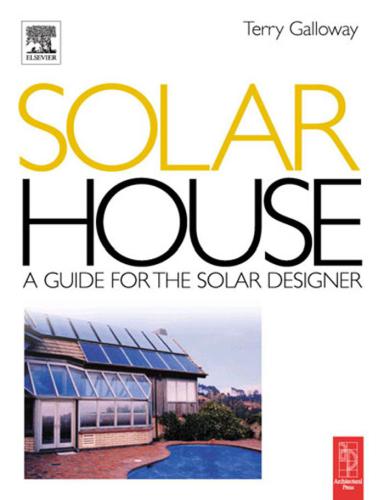 Solar House A Guide For The Solar Designer Terry R Galloway
