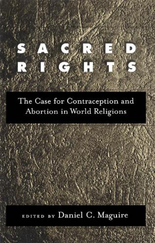 Sacred Rights The Case For Contraception And Abortion In World Religions Daniel C Maguire