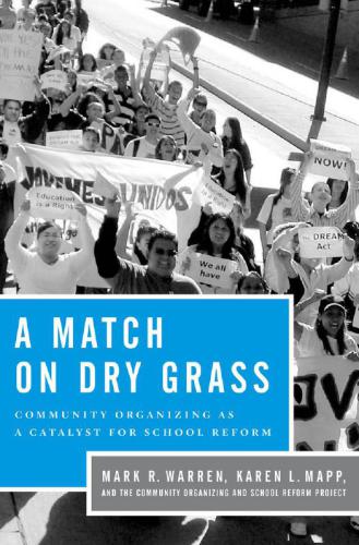 A Match On Dry Grass Community Organizing As A Catalyst For School Reform Mark R Warren Karen L Mapp