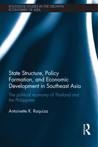 State Structure Policy Formation And Economic Development In Southeast Asia The Political Economy Of Thailand And The Philippines Raquiza