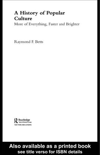 A History Of Popular Culture More Of Everything Faster And Brighter Raymond F Betts