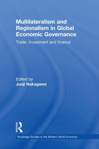 Multilateralism And Regionalism In Global Economic Governance Trade Investment And Finance Junji Nakagawa