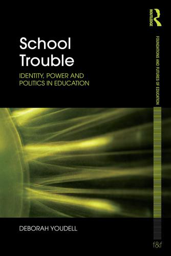School Trouble Identity Power And Politics In Education Deborah Youdell