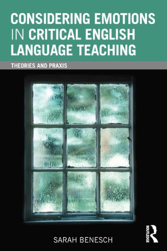 Considering Emotions In Critical English Language Teaching Theories And Praxis Sarah Benesch