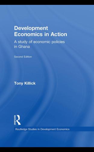 Development Economics In Action A Study Of Economic Policies In Ghana 2nd Ed Tony Killick