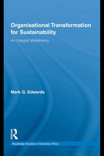 Organisational Transformation For Sustainability An Integral Metatheory Mark G Edwards