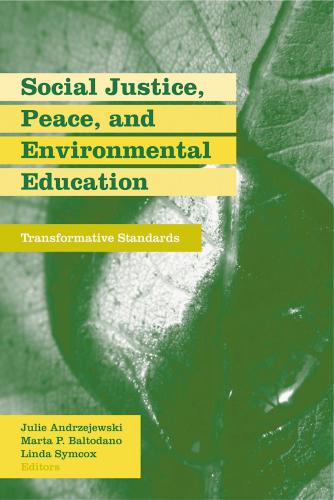Social Justice Peace And Environmental Education Transformative Standards Julie Andrzejewski Marta Baltodano Linda Symcox