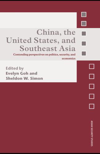 China The United States And Southeast Asia Contending Perspectives On Politics Security And Economics Sheldon W Simon Evelyn Goh