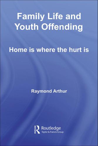 Family Life And Youth Offending Home Is Where The Hurt Is Raymond Arthur
