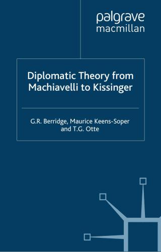 Diplomatic Theory From Machiavelli To Kissinger Geoff Berridge H M A Keenssoper Thomas G Otte Palgrave Connect Online Service