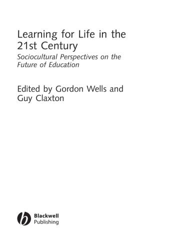 Learning For Life In The 21st Century Sociocultural Perspectives On The Future Of Education Gordon Wells Guy Claxton