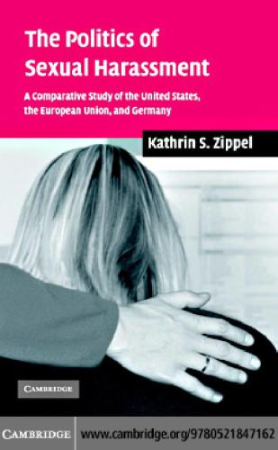 The Politics Of Sexual Harassment A Comparative Study Of The United States The European Union And Germany Kathrin S Zippel