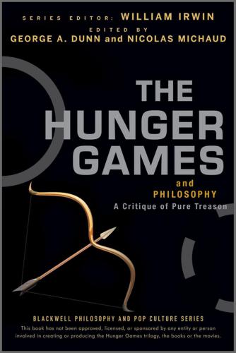The Hunger Games And Philosophy A Critique Of Pure Treason George A Dunn Nicolas Michaud