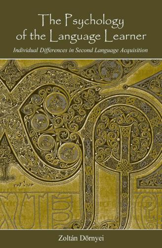 The Psychology Of The Language Learner Individual Differences In Second Language Acquisition Zoltan Dornyei