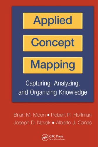 Applied Concept Mapping Capturing Analyzing And Organizing Knowledge Brian Moon Et Al