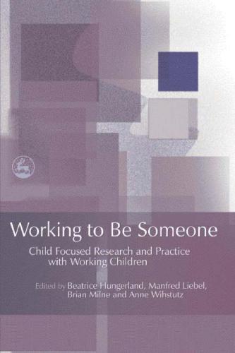 Working To Be Someone Child Focused Research And Practice With Working Children Beatrice Hungerland Et Al