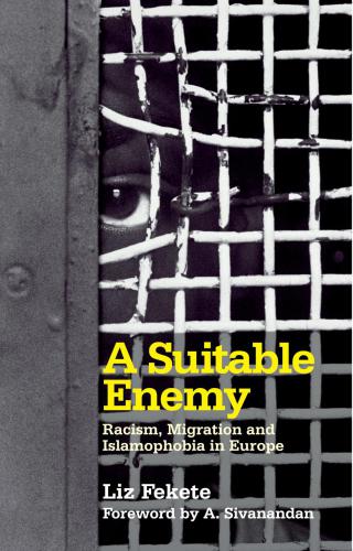 A Suitable Enemy Racism Migration And Islamophobia In Europe Liz Fekete