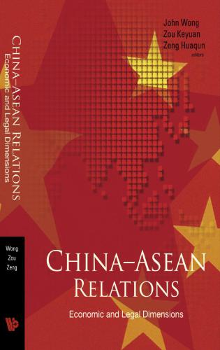 Chinaasean Relations Economic And Legal Dimensions John Wong Keyuan Zou Huaqun Zeng