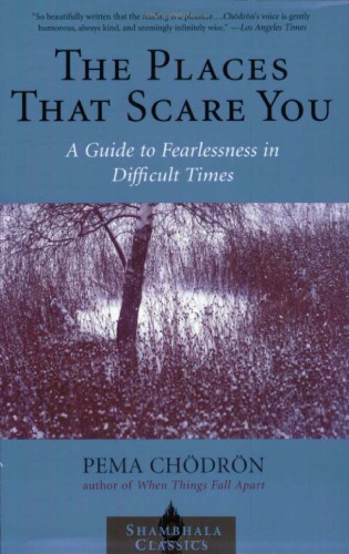 The Places That Scare You A Guide To Fearlessness In Difficult Times Pema Chodron