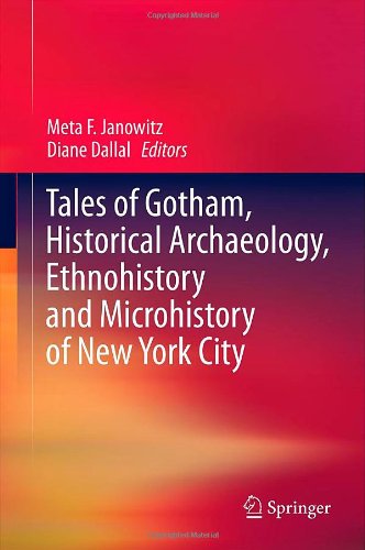 Tales Of Gotham Historical Archaeology Ethnohistory And Microhistory Of New York City Meta F Janowitz