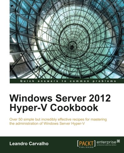 Windows Server 2012 Hyperv Cookbook Leandro Carvalho
