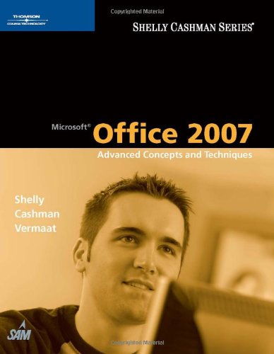 Microsoft Office 2007 Advanced Concepts And Techniques 1st Edition Gary B Shelly