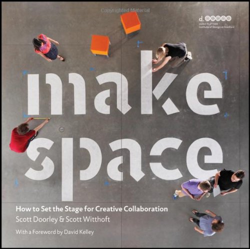 Make Space How To Set The Stage For Creative Collaboration 1st Edition Scott Doorley