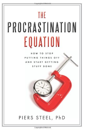 The Procrastination Equation How To Stop Putting Things Off And Start Getting Stuff Done Piers Steel