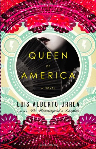 Queen Of America A Novel The Hummingbirds Daughter 2 1st Edition Luis Alberto Urrea