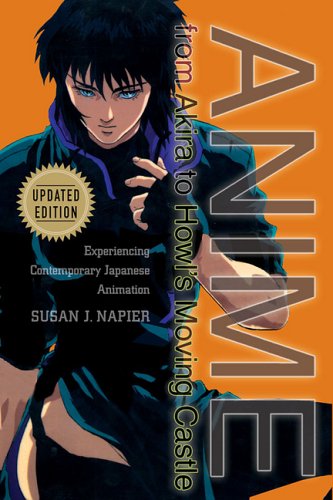 Anime From Akira To Howls Moving Castle Updated Edition Experiencing Contemporary Japanese Animation Revised And Updated Susan J Napier