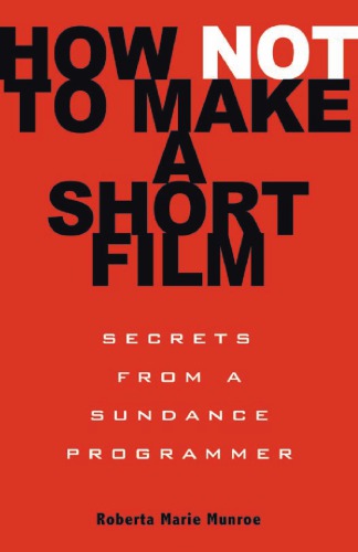 How Not To Make A Short Film Secrets From A Sundance Programmer English Roberta Marie Munroe