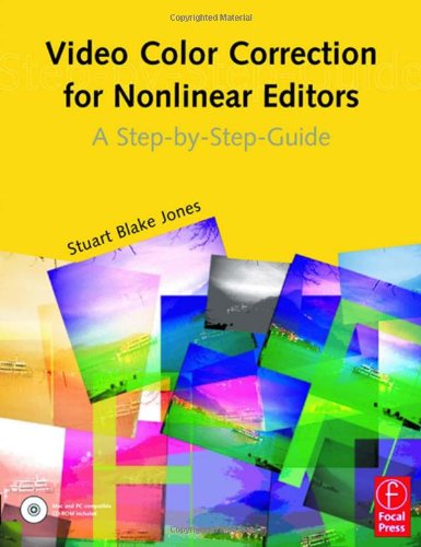 Video Color Correction For Nonlinear Editors A Stepbystep Guide Stuart Blake Jones