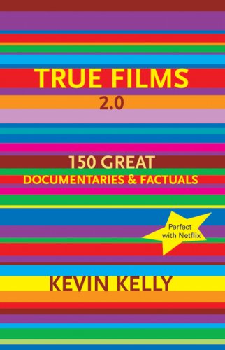 True Films 20 150 Great Documentaries Factuals Kevin Kelly