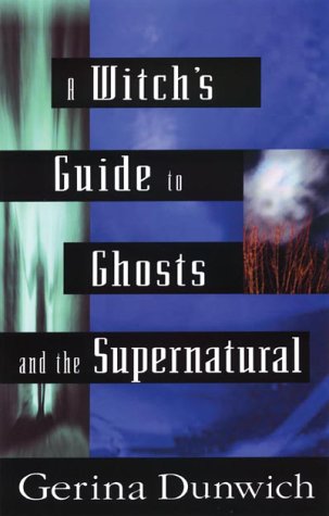 A Witchs Guide To Ghosts And The Supernatural Gerina Dunwich