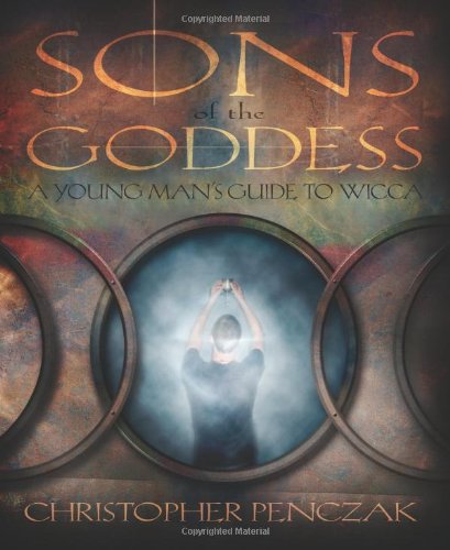 Sons Of The Goddess A Young Mans Guide To Wicca First Christopher Penczak