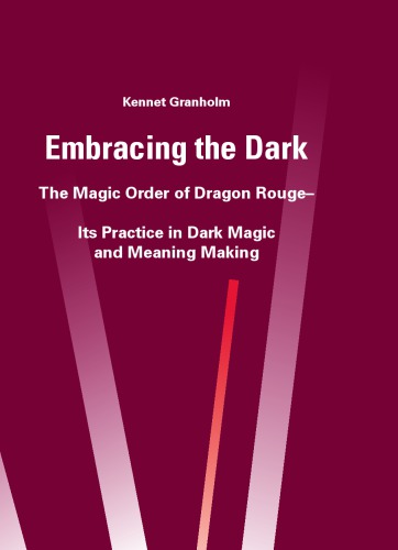 Embracing The Dark The Magic Order Of Dragon Rouge Its Practice In Dark Magic And Meaning Making Kennet Granholm