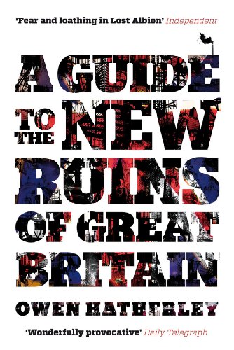 A Guide To The New Ruins Of Great Britain Reprint Owen Hatherley