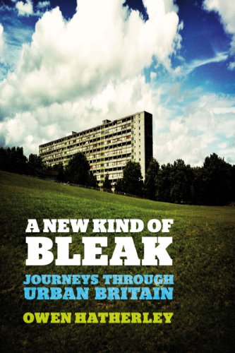 A New Kind Of Bleak Journeys Through Urban Britain Owen Hatherley